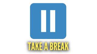 Take a Break Psalms 127:1-5 New Living Translation
