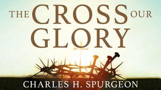 The Cross, Our Glory John 15:13 New International Reader’s Version