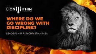 TheLionWithin.Us: Where Do We Go Wrong With Discipline? Hebrews 12:7-11 New International Version