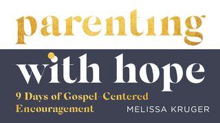 Parenting With Hope: 9 Days of Gospel-Centered Encouragement Psalms 143:10 New King James Version