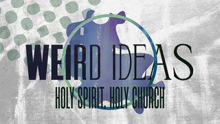 Weird Ideas: Holy Spirit. Holy Church. 2 Corinthians 5:14-15 New Living Translation
