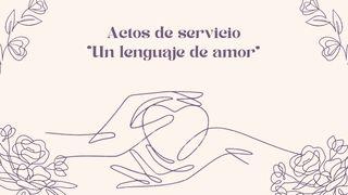 Actos de servicio - "Un lenguaje de Amor" Gálatas 6:8 Biblia Reina Valera 1960