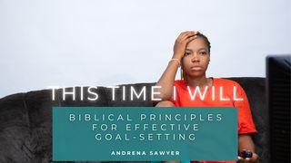 This Time I Will: Biblical Principles for Effective Goal-Setting Luke 14:31 New Living Translation