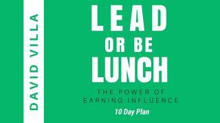 Lead Or Be Lunch: The Power Of Earning Influence Psalms 18:34 New Living Translation