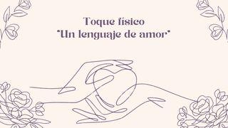 Toque físico - "Un lenguaje de Amor" ROMANOS 12:12 La Palabra (versión española)