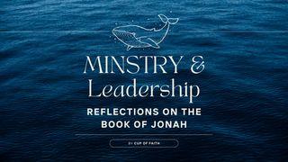 Ministry & Leadership: Reflections on the Book of Jonah Jonah 3:6-10 New International Version