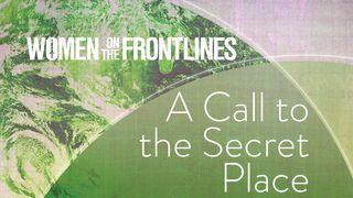 Women On The Frontlines: A Call To The Secret Place Colossians 1:24-25 Holman Christian Standard Bible