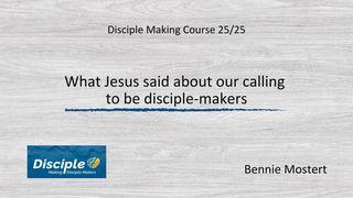 What Jesus Said About Our Calling to Be Disciple-Makers Mark 16:15-16 New International Version