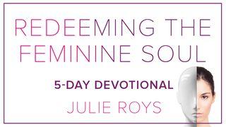 Redeeming The Feminine Soul Proverbs 31:10-31 The Passion Translation