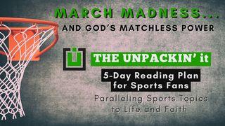 UNPACK This...March Madness and God's Matchless Power 1 Corinthians 2:12 English Standard Version 2016