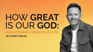 How Great Is Our God: 5 Days Toward a Worship-Led Life by Chris Tomlin Psalms 104:24 New Revised Standard Version