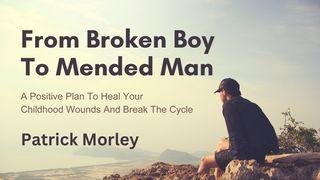 From Broken Boy to Mended Man Ephesians 6:4 New Living Translation