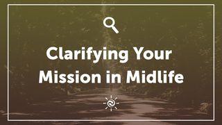 Clarifying Your Mission In Midlife Ecclesiastes 12:13 New Living Translation