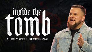 Inside the Tomb: A Holy Week Devotional John 18:2-4 The Message