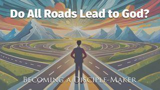 Do All Roads Lead to God? Matthew 7:13-14 New Living Translation