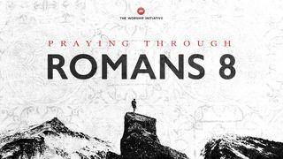 Praying Through Romans 8 Romans 7:14-25 New Living Translation