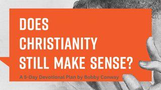 Does Christianity Still Make Sense? I Corinthians 15:14 New King James Version