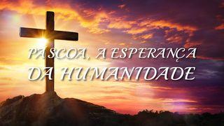 PÁSCOA, A ESPERANÇA DA HUMANIDADE Provérbios 18:24 Nova Versão Internacional - Português