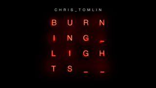 Devotions from Chris Tomlin - Burning Lights Philippians 1:21 New International Version
