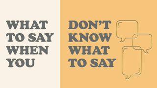 What to Say When You Don't Know What to Say: Truth From God's Word for Any Situation Proverbs 12:25 King James Version