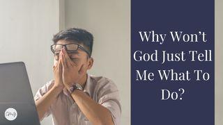Why Won't God Just Tell Me What to Do ? James 4:3 King James Version