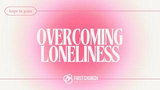Overcoming Loneliness Matthew 26:37-38 New Living Translation