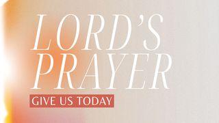 Lord's Prayer: Give Us Today Psalms 145:18 New International Version