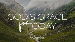 God’s Grace for Today Isaiah 35:1-4 American Standard Version