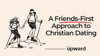 A Friends-First Approach to Christian Dating Song of Solomon 8:4 English Standard Version 2016