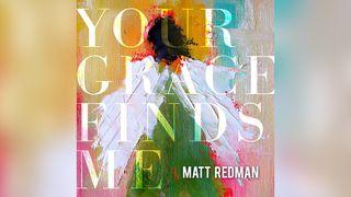 Matt Redman - Your Grace Finds Me Mark 14:26-72 English Standard Version 2016