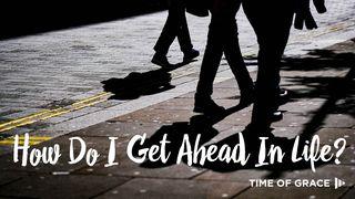 How Can I Get Ahead in Life?  1 Peter 4:10-11 New Living Translation