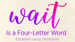 Wait is a Four-Letter Word Psalms 31:15 New Living Translation