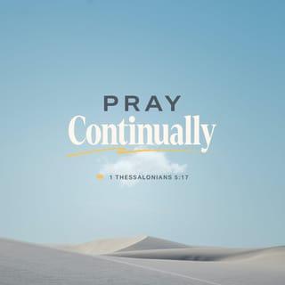 I Thessalonians 5:17 - pray without ceasing