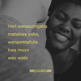 Zaburi 119:1-2 - Heri watu wanaoishi bila kosa,
wanaozingatia sheria ya Mwenyezi-Mungu.
Heri wanaozingatia matakwa yake,
wanaomtafuta kwa moyo wao wote