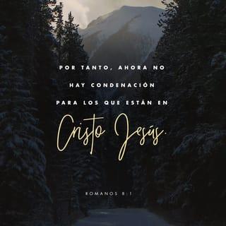Romanos 8:1 - Ahora, pues, ninguna condenación hay para los que están en Cristo Jesús, los que no andan conforme a la carne, sino conforme al Espíritu.