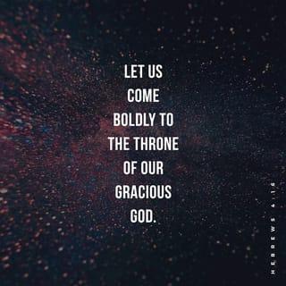 Hebrews 4:16 - Therefore, let us approach the throne of grace with boldness, so that we may receive mercy and find grace to help us in time of need.