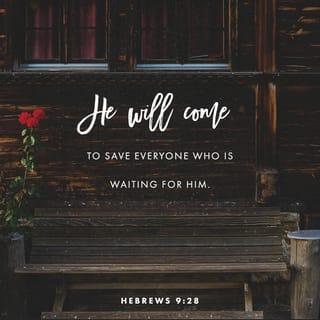 Hebrews 9:28 - so Christ was offered once to bear the sins of many. To those who eagerly wait for Him He will appear a second time, apart from sin, for salvation.