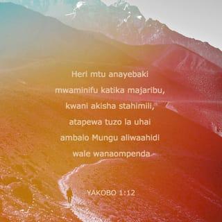 Yakobo 1:12 - Heri mtu anayebaki mwaminifu katika majaribu, kwani akisha stahimili, atapewa tuzo la uhai ambalo Mungu aliwaahidi wale wanaompenda.