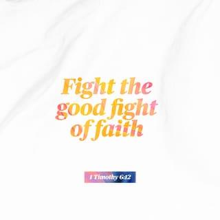1 Timothy 6:12 - Fight the good fight of the faith. Take hold of the eternal life to which you were called when you made your good confession in the presence of many witnesses.