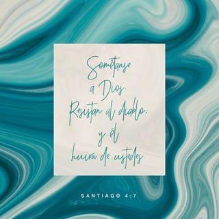Santiago 4:7 - Someteos, pues, a Dios; resistid al diablo, y huirá de vosotros.