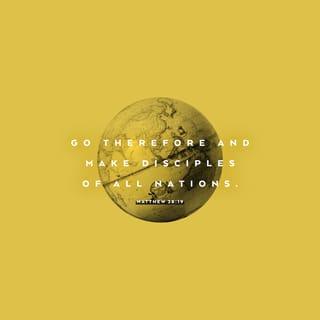 Matthew 28:19 - Go therefore and make disciples of all the nations, baptizing them in the name of the Father and of the Son and of the Holy Spirit