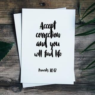 Proverbs 10:17 - People who accept discipline are on the pathway to life,
but those who ignore correction will go astray.