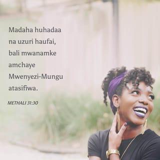 Methali 31:30 - Madaha huhadaa na uzuri haufai,
bali mwanamke amchaye Mwenyezi-Mungu atasifiwa.
