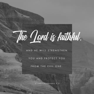 2 Thessalonians 3:3 - Yet the Lord is faithful, and He will strengthen [you] and set you on a firm foundation and guard you from the evil [one].