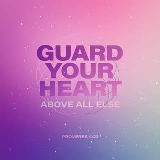 Proverbs 4:23 - So above all, guard the affections of your heart,
for they affect all that you are.
Pay attention to the welfare of your innermost being,
for from there flows the wellspring of life.