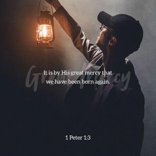 1 Peter 1:3 - Blessed be the God and Father of our Lord Jesus Christ, which according to his abundant mercy hath begotten us again unto a lively hope by the resurrection of Jesus Christ from the dead