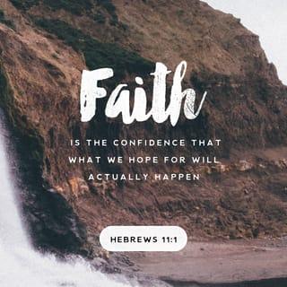 Hebrews 11:1 - NOW FAITH is the assurance (the confirmation, the title deed) of the things [we] hope for, being the proof of things [we] do not see and the conviction of their reality [faith perceiving as real fact what is not revealed to the senses].