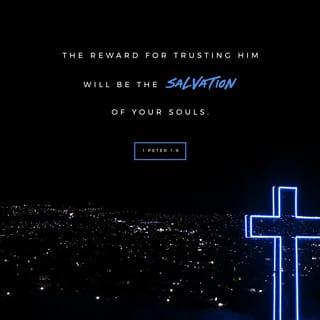 1 Peter 1:9 - The reward for trusting him will be the salvation of your souls.