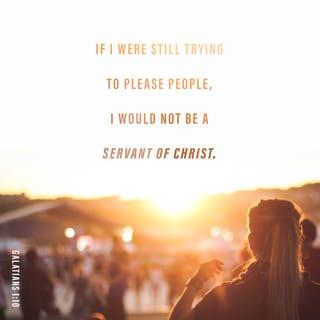 Galatians 1:10 - Obviously, I’m not trying to win the approval of people, but of God. If pleasing people were my goal, I would not be Christ’s servant.