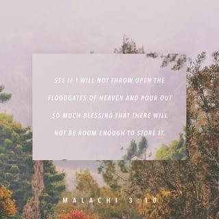 Malachi 3:10 - Bring to the storehouse a full tenth of what you earn so there will be food in my house. Test me in this,” says the LORD All-Powerful. “I will open the windows of heaven for you and pour out all the blessings you need.